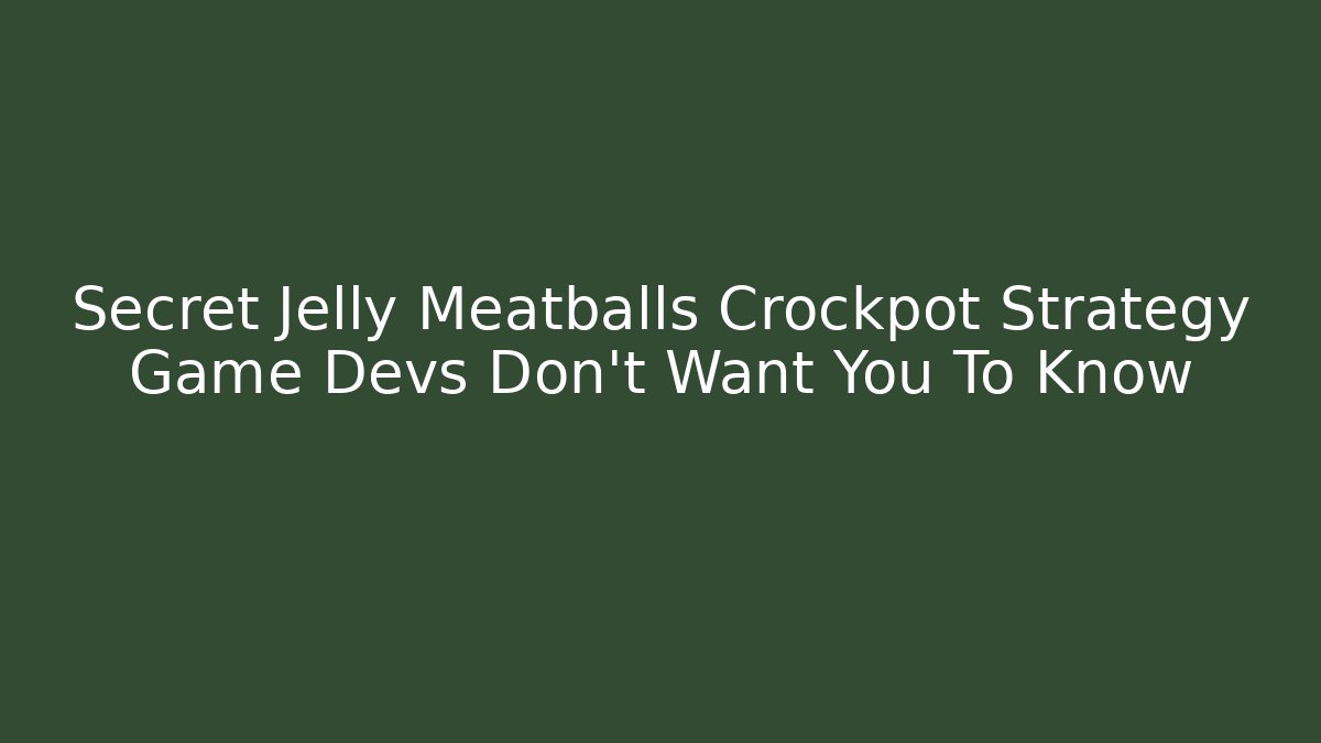 Secret Jelly Meatballs Crockpot Strategy Game Devs Don't Want You To Know
