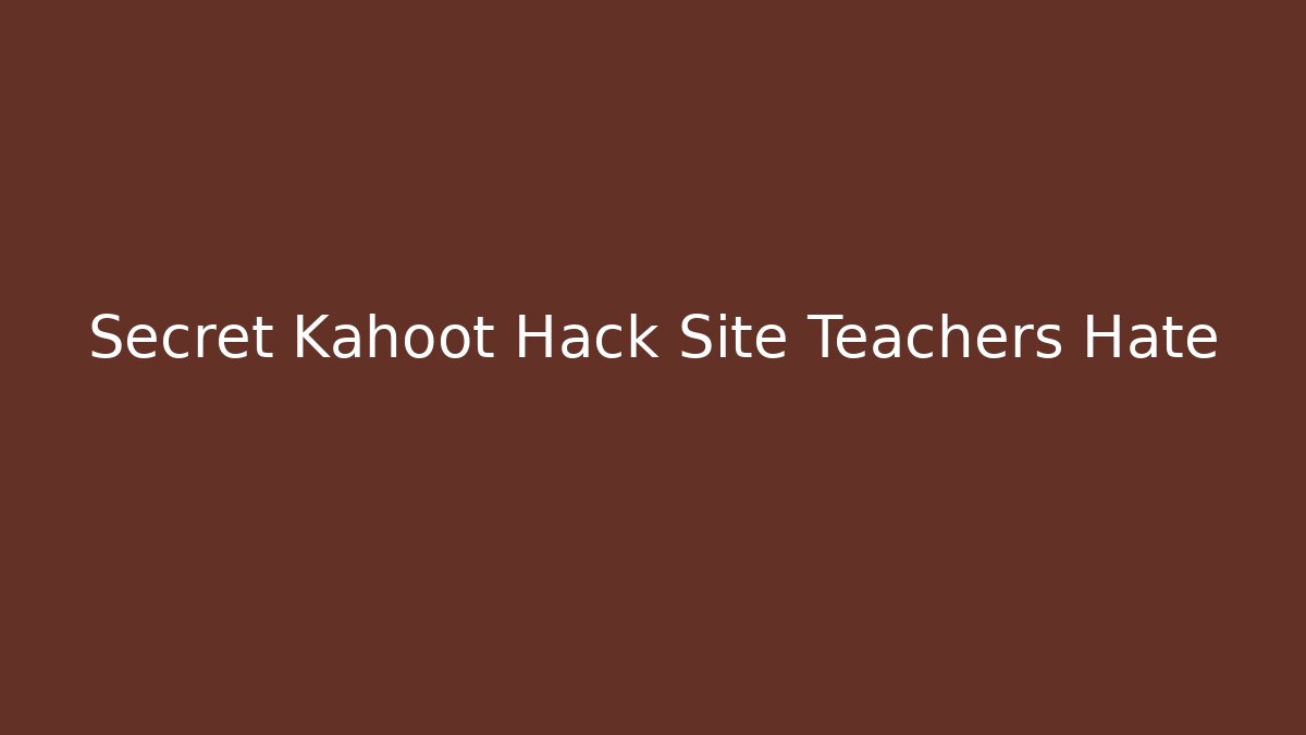 Secret Kahoot Hack Site Teachers Hate - Create More Assets