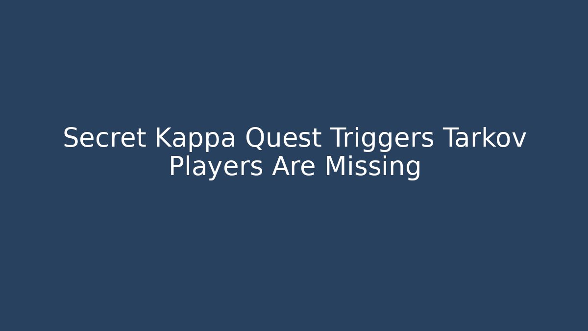 Secret Kappa Quest Triggers Tarkov Players Are Missing
