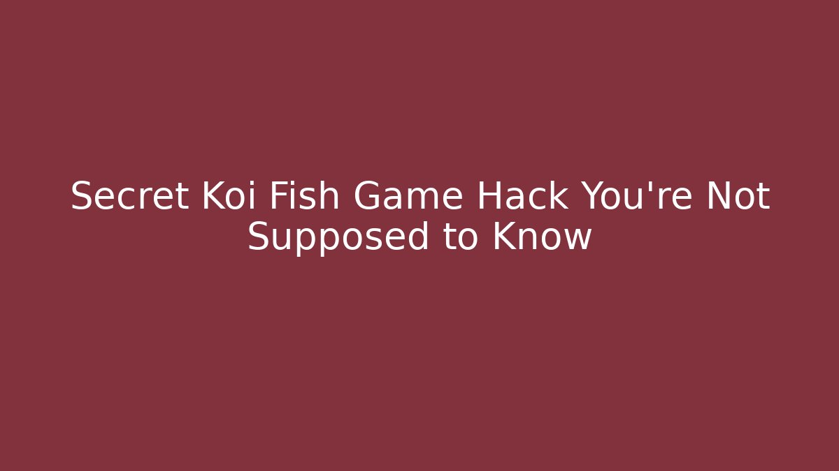 Secret Koi Fish Game Hack You're Not Supposed to Know