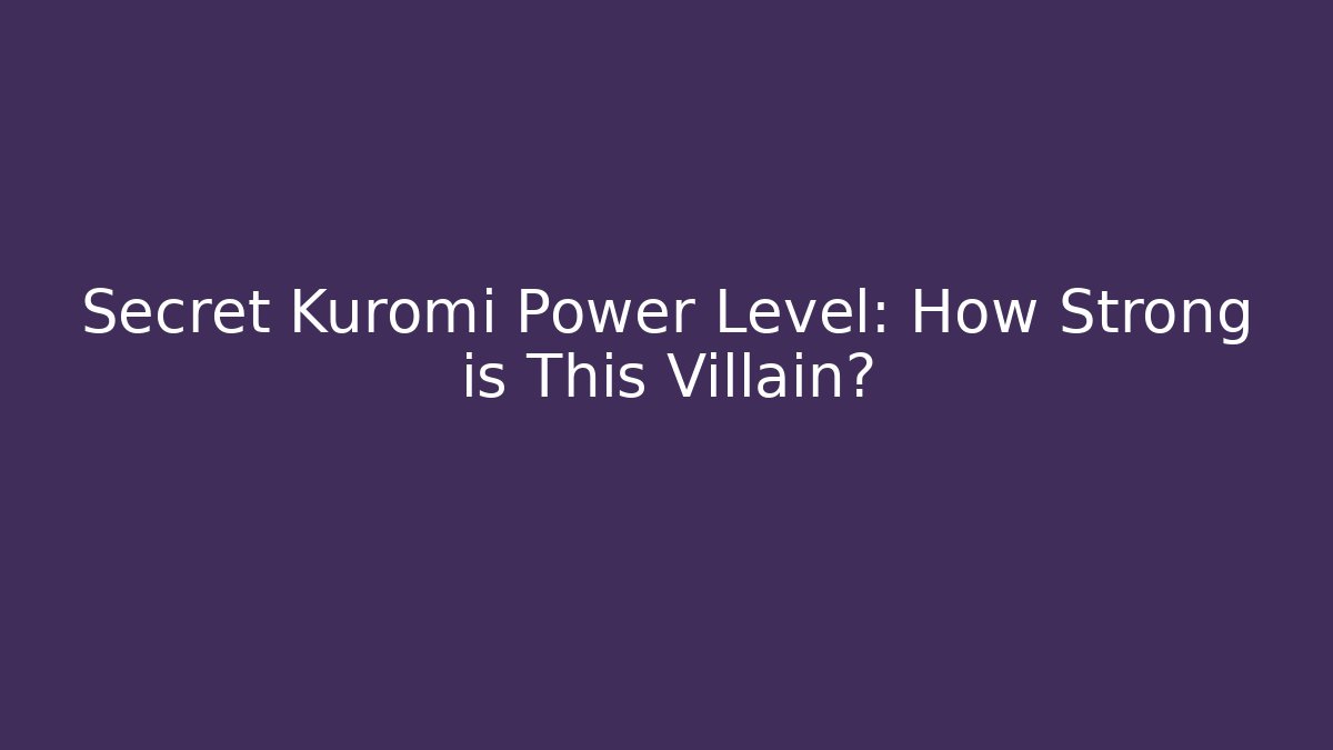 Secret Kuromi Power Level: How Strong is This Villain?