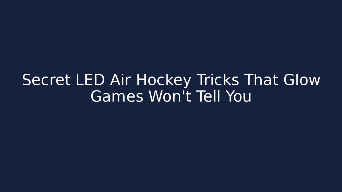 Secret LED Air Hockey Tricks That Glow Games Won’t Tell You