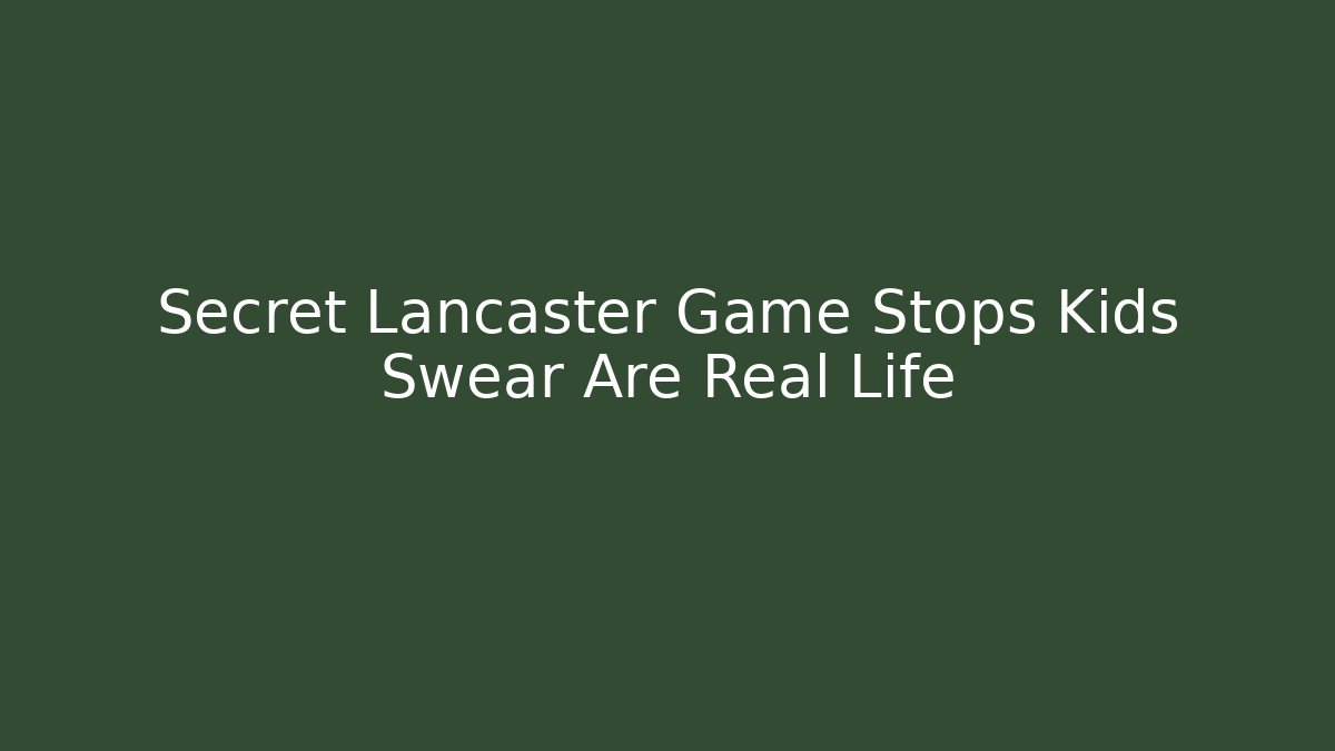 Secret Lancaster Game Stops Kids Swear Are Real Life