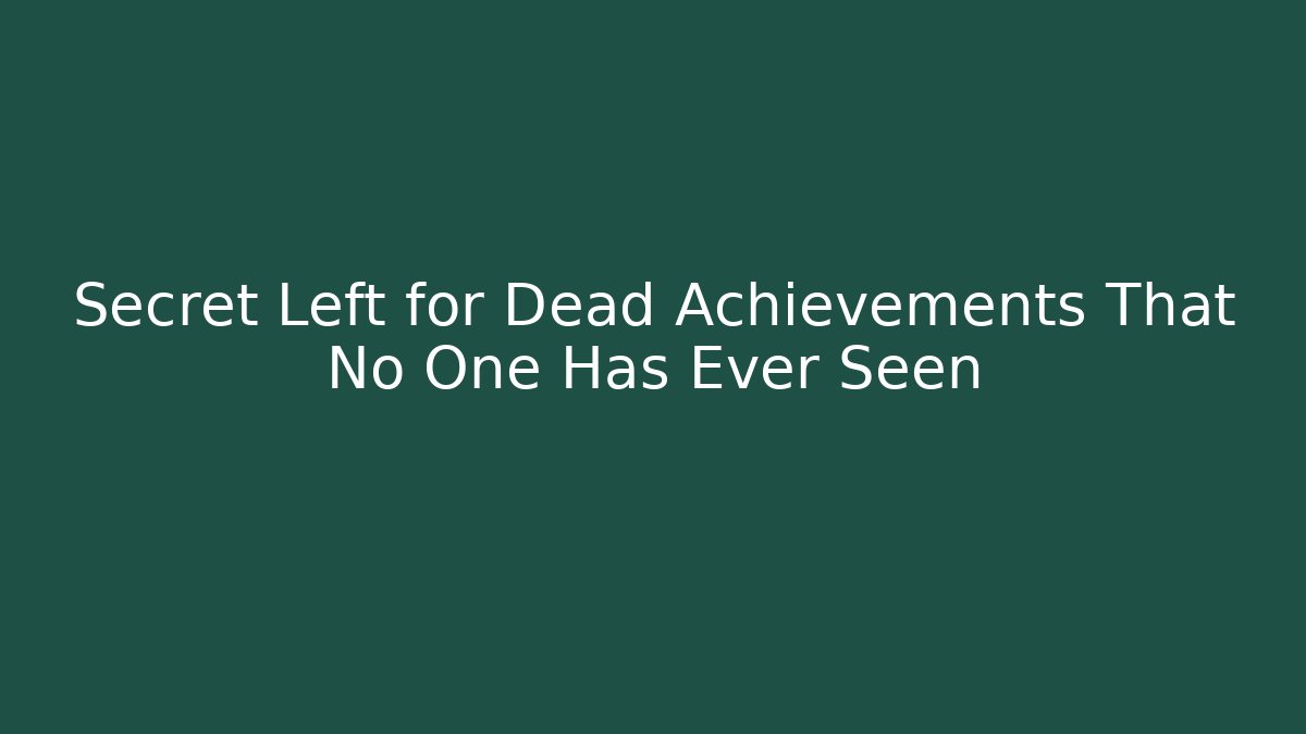 Secret Left for Dead Achievements That No One Has Ever Seen