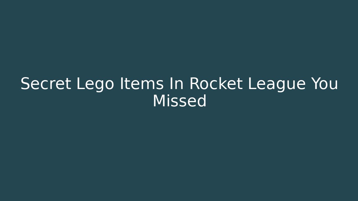 Secret Lego Items In Rocket League You Missed