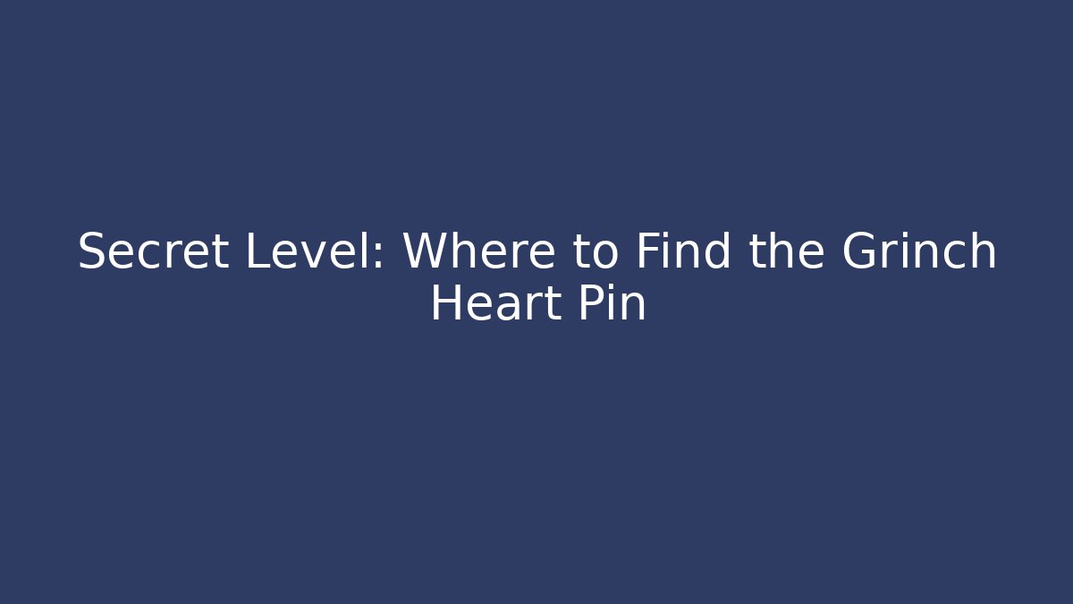 Secret Level: Where to Find the Grinch Heart Pin
