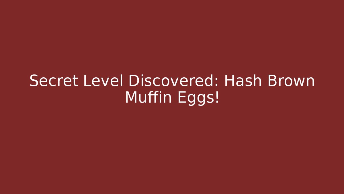 Secret Level Discovered: Hash Brown Muffin Eggs!