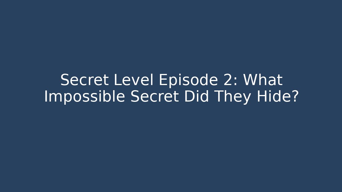 Secret Level Episode 2: What Impossible Secret Did They Hide?