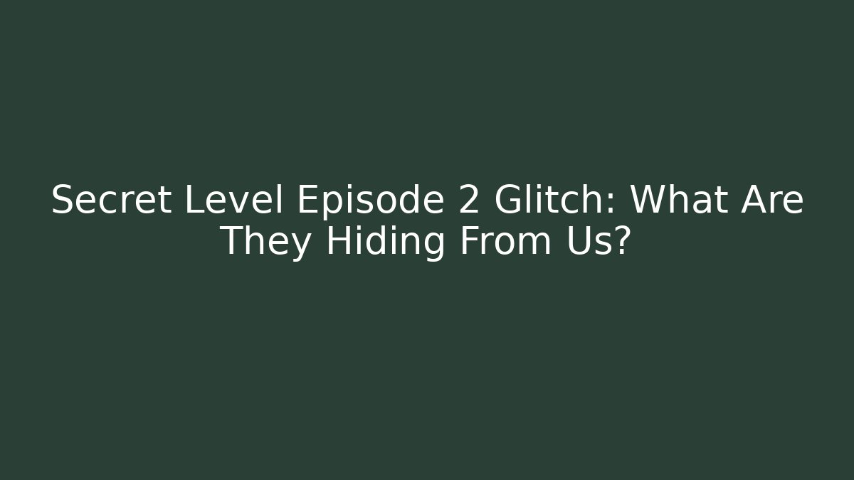 Secret Level Episode 2 Glitch: What Are They Hiding From Us?