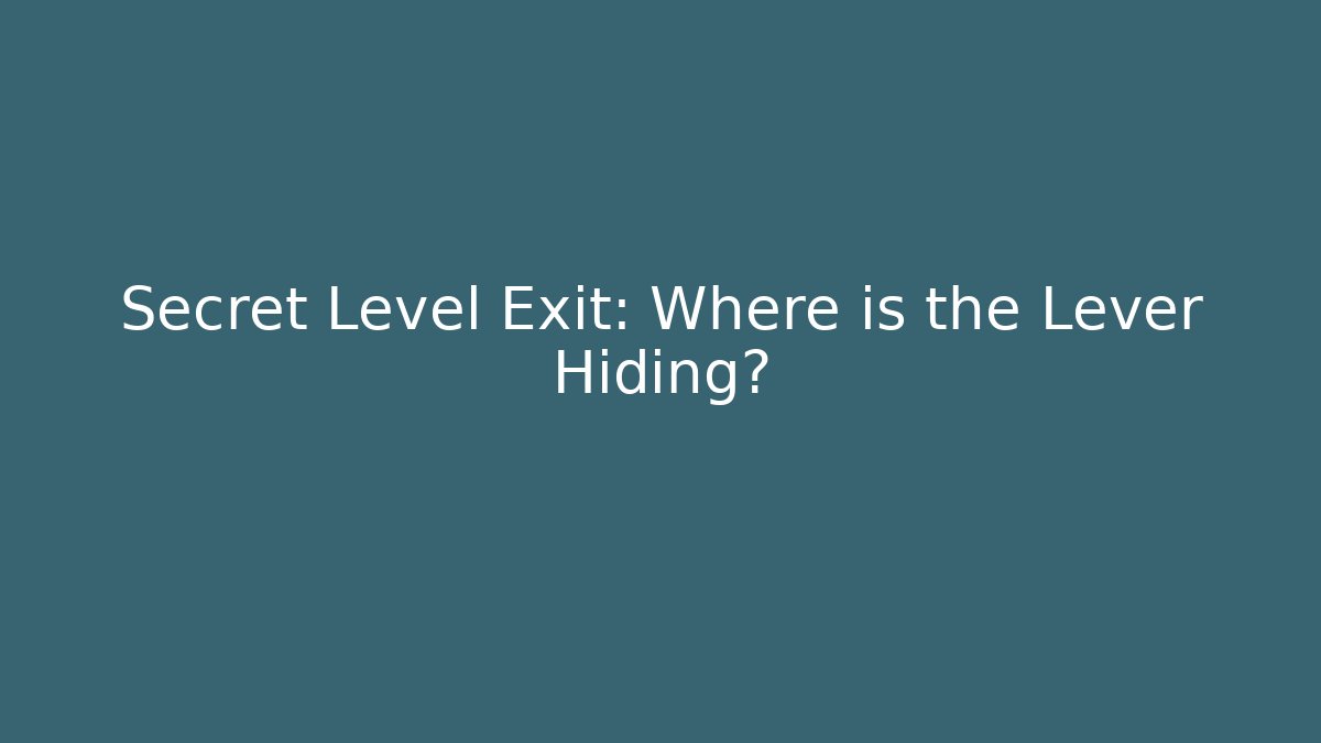 Secret Level Exit: Where is the Lever Hiding?
