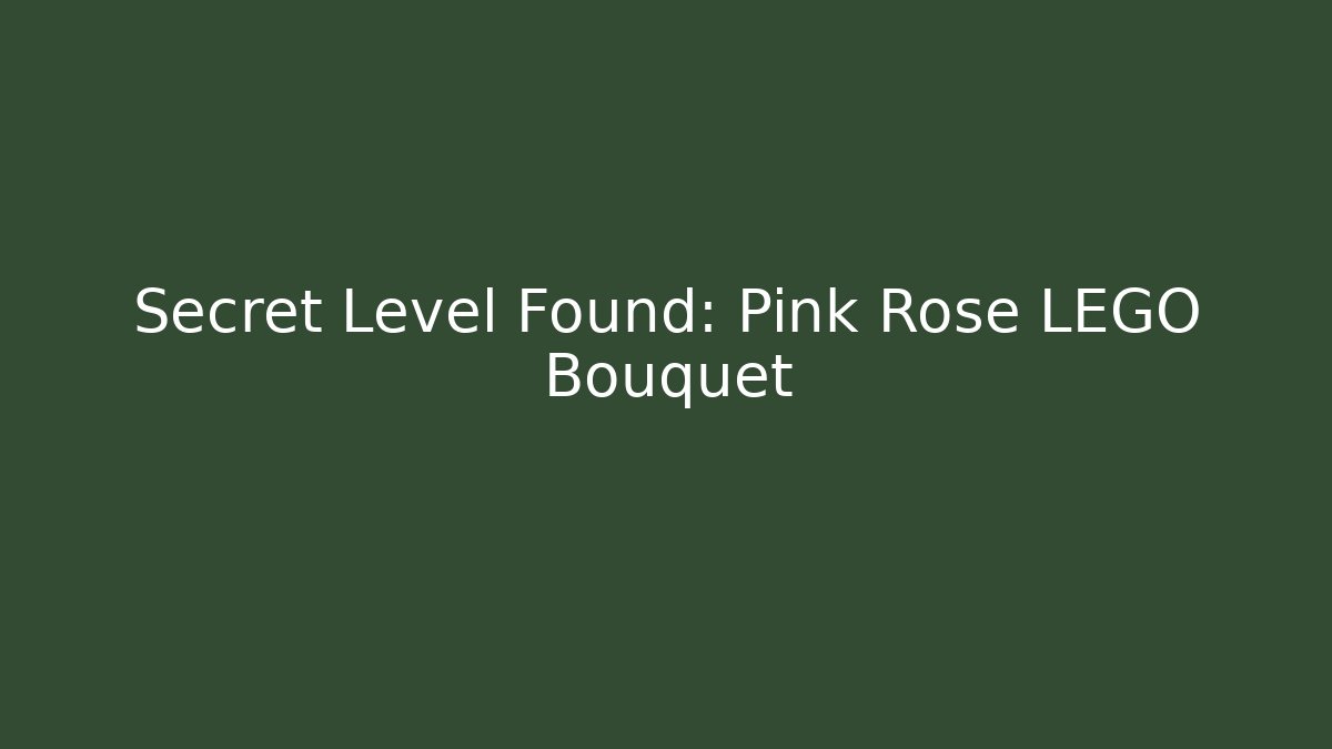 Secret Level Found: Pink Rose LEGO Bouquet