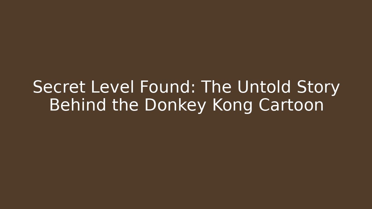Secret Level Found: The Untold Story Behind the Donkey Kong Cartoon