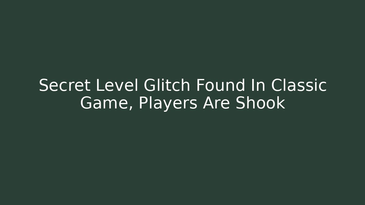 Secret Level Glitch Found In Classic Game, Players Are Shook