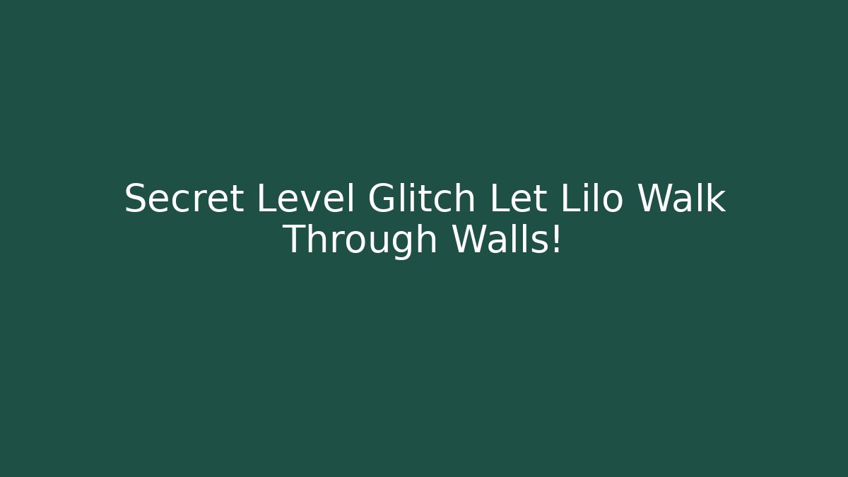 Secret Level Glitch Let Lilo Walk Through Walls!
