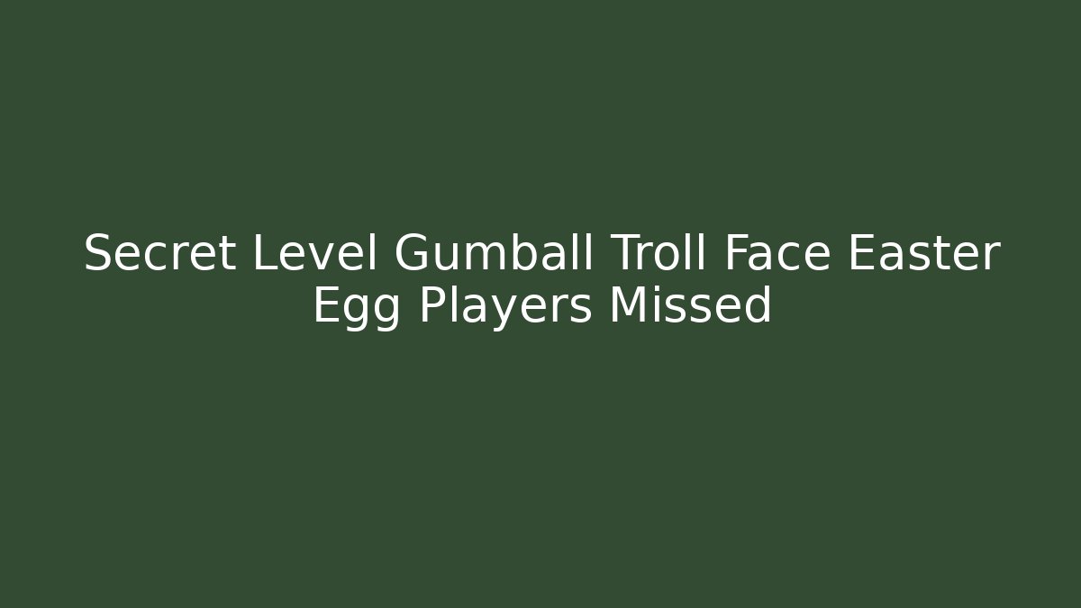 Secret Level Gumball Troll Face Easter Egg Players Missed