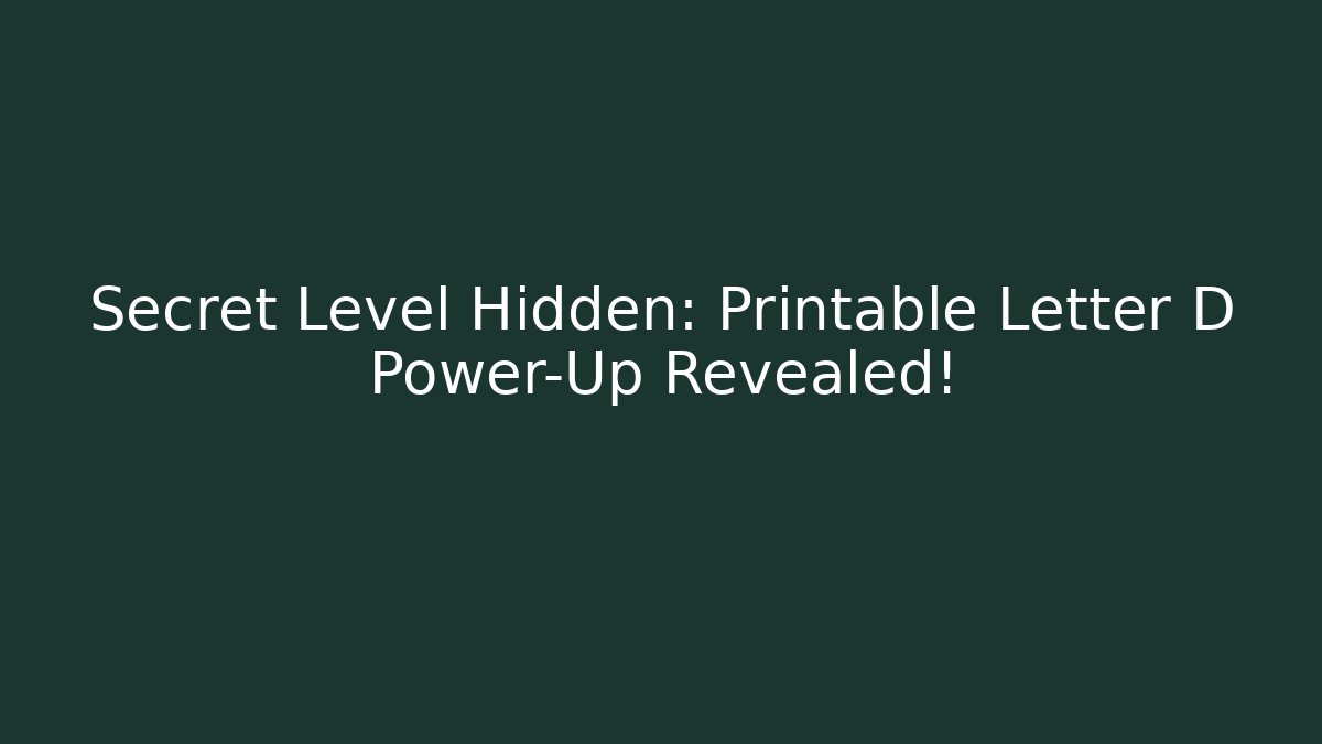 Secret Level Hidden: Printable Letter D Power-Up Revealed!