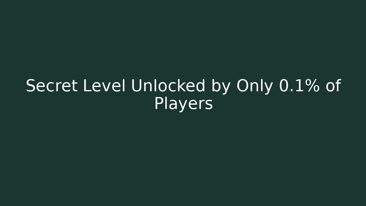 Secret Level Unlocked by Only 0.1% of Players