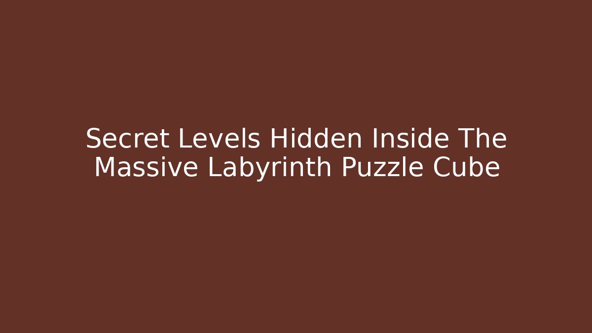 Secret Levels Hidden Inside The Massive Labyrinth Puzzle Cube - Create More Assets