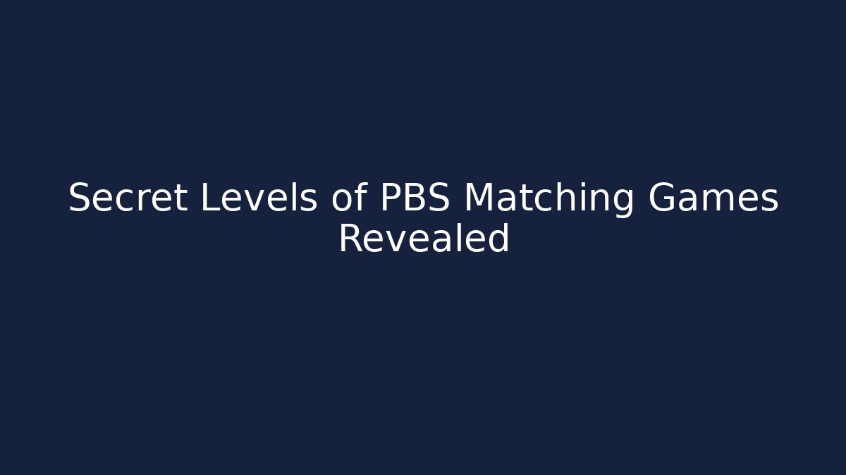 Secret Levels of PBS Matching Games Revealed