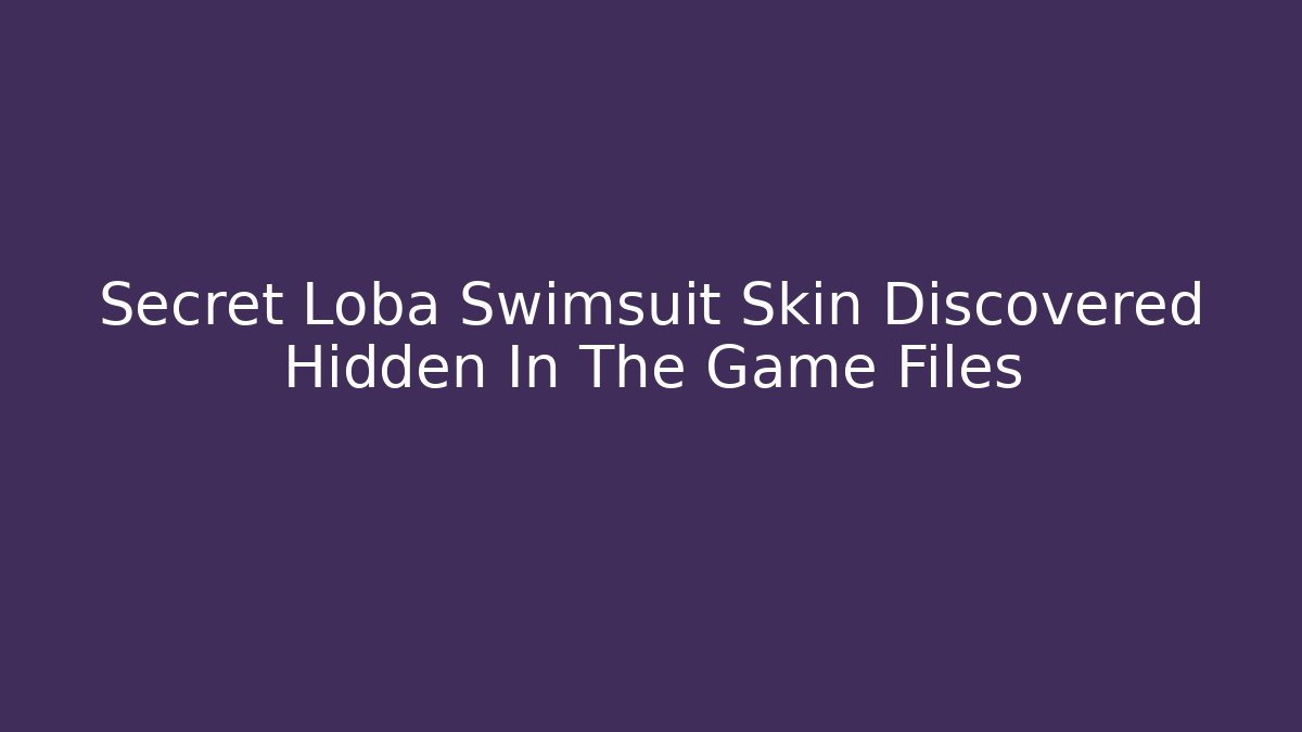 Secret Loba Swimsuit Skin Discovered Hidden In The Game Files