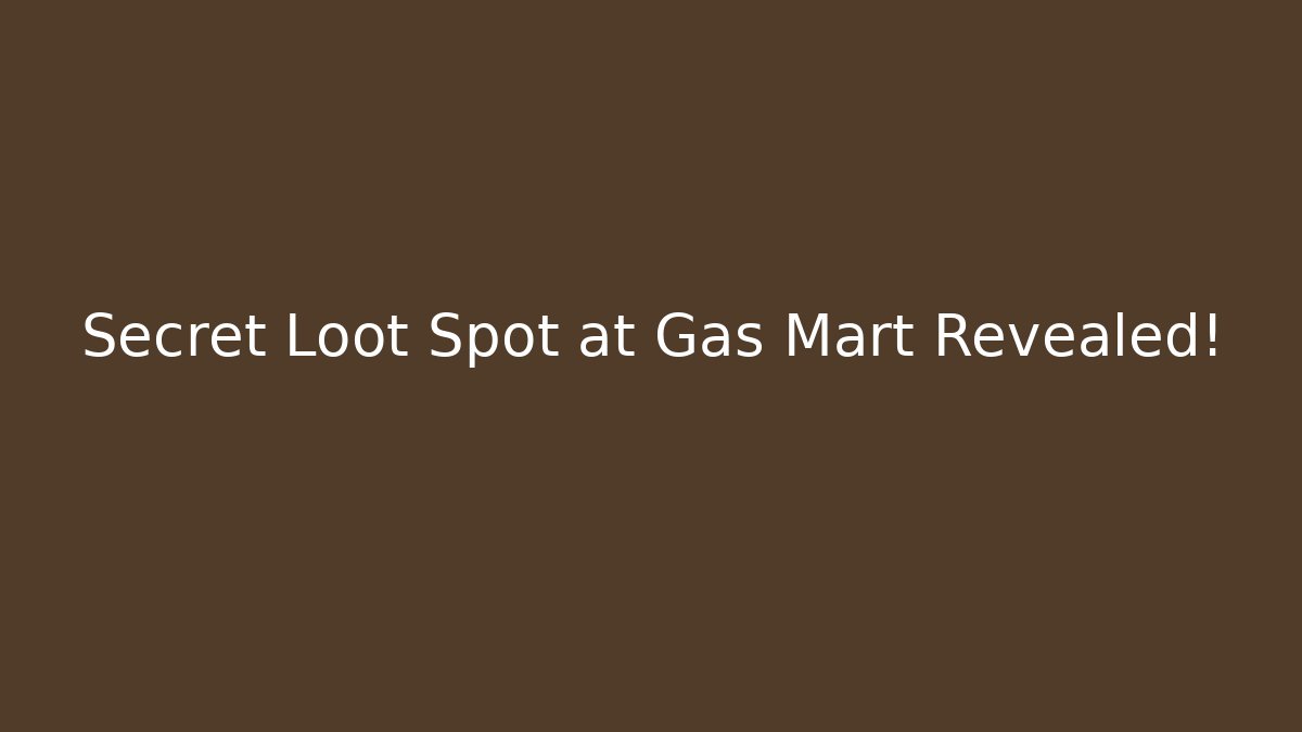 Secret Loot Spot at Gas Mart Revealed!