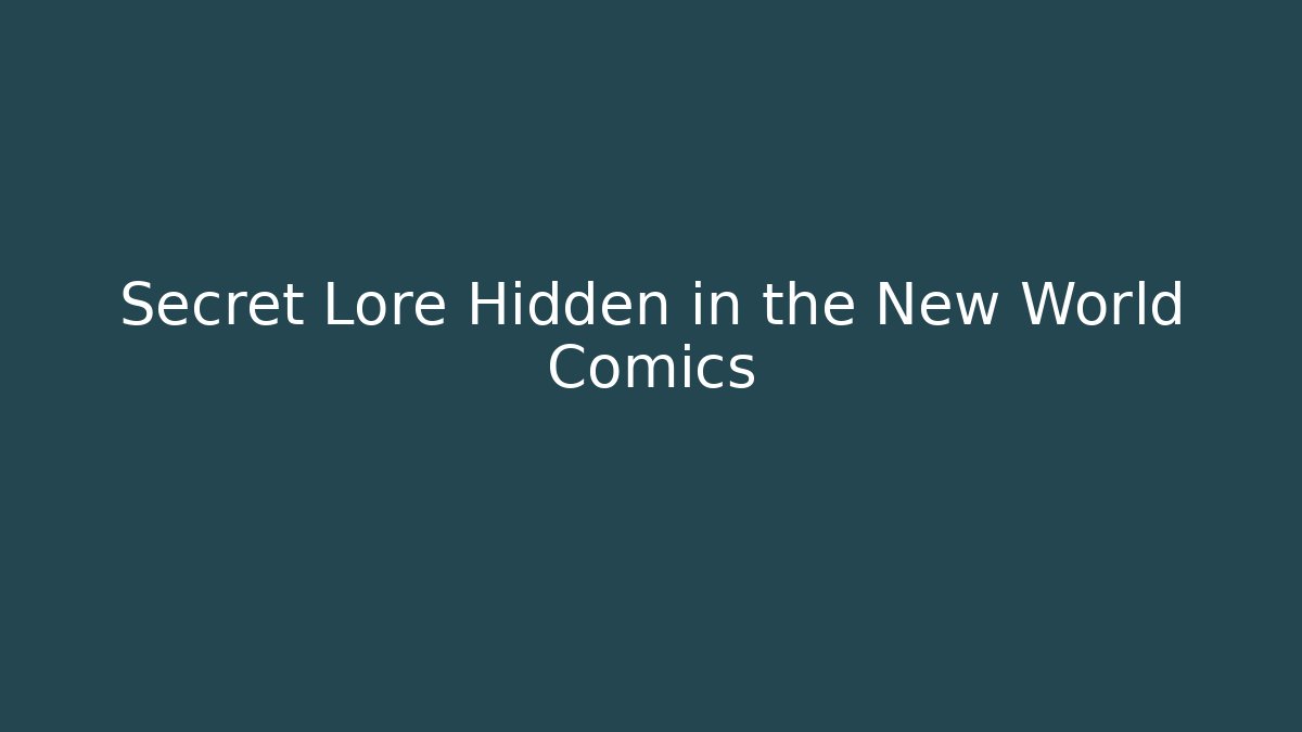 Secret Lore Hidden in the New World Comics - Create More Assets