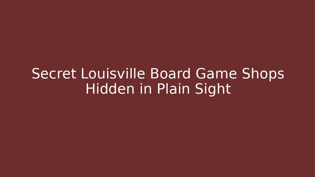 Secret Louisville Board Game Shops Hidden in Plain Sight
