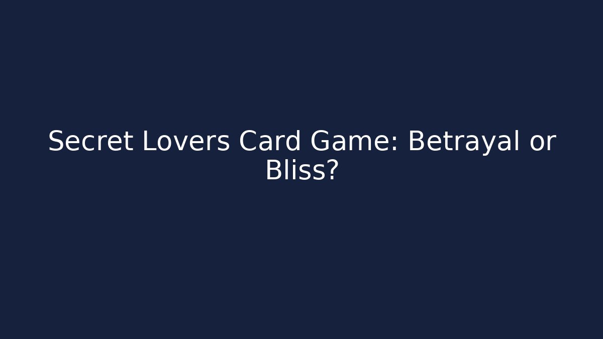Secret Lovers Card Game: Betrayal or Bliss?