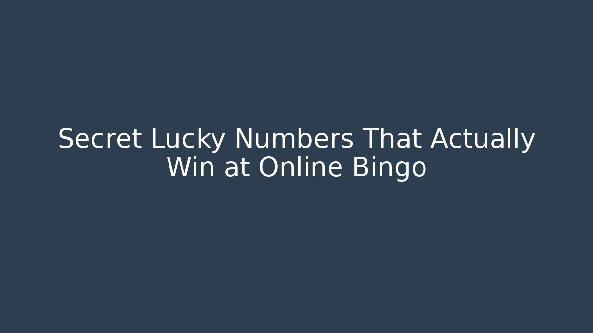 Secret Lucky Numbers That Actually Win at Online Bingo