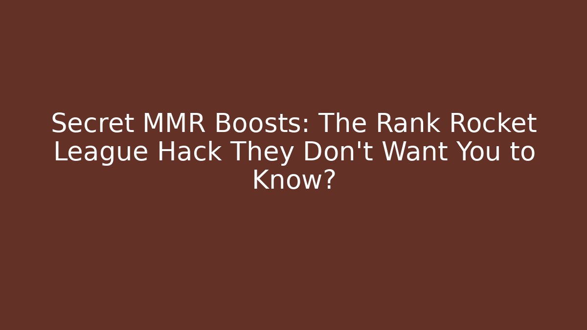 Secret MMR Boosts: The Rank Rocket League Hack They Don’t Want You to Know?