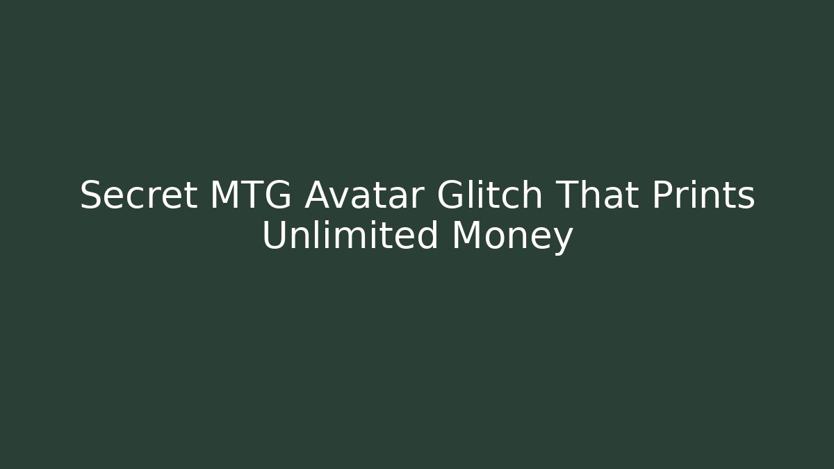 Secret MTG Avatar Glitch That Prints Unlimited Money