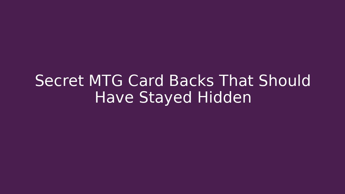 Secret MTG Card Backs That Should Have Stayed Hidden - Create More Assets