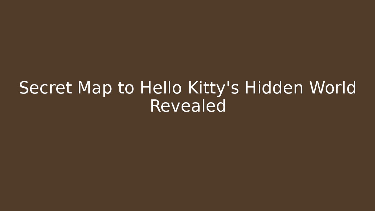 Secret Map to Hello Kitty's Hidden World Revealed - Create More Assets