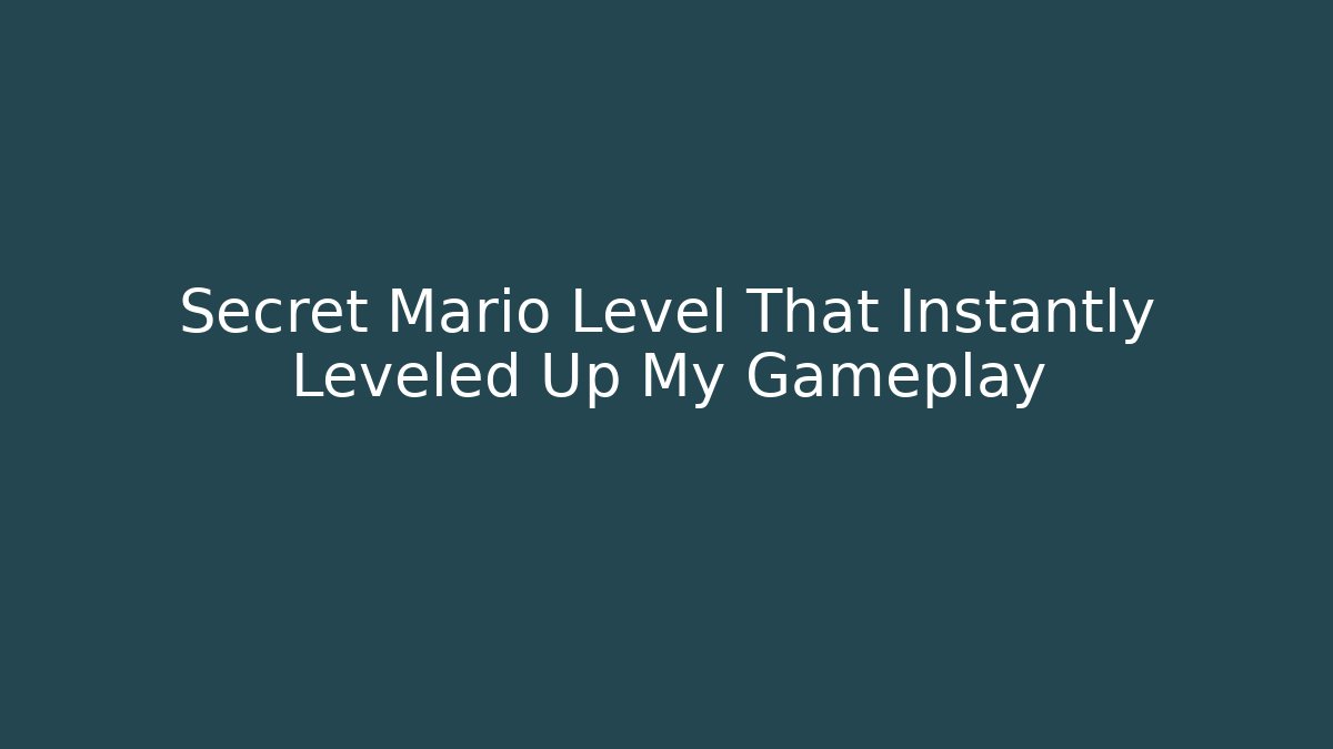 Secret Mario Level That Instantly Leveled Up My Gameplay