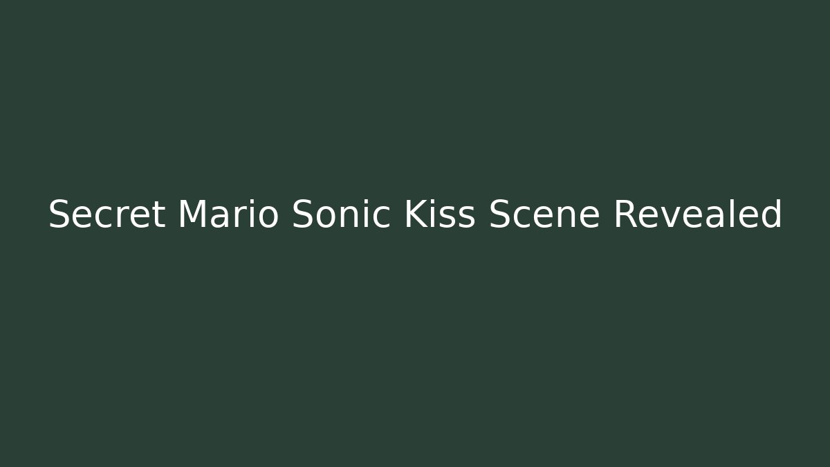Secret Mario Sonic Kiss Scene Revealed