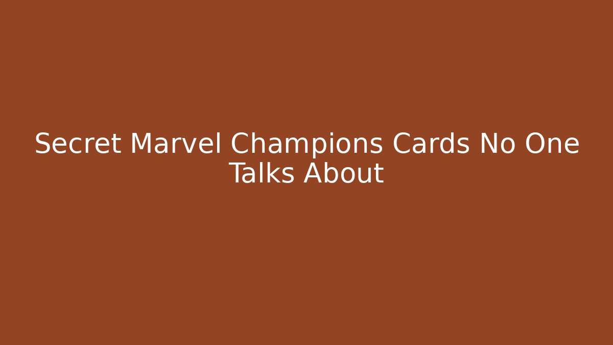 Secret Marvel Champions Cards No One Talks About