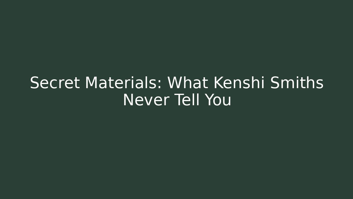 Secret Materials: What Kenshi Smiths Never Tell You