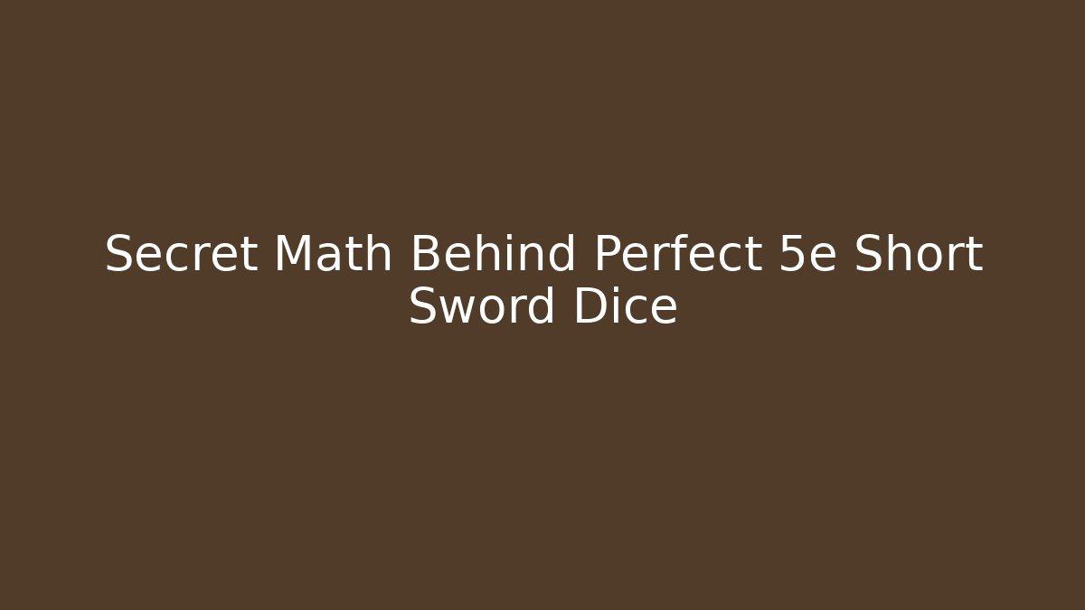 Secret Math Behind Perfect 5e Short Sword Dice - Create More Assets