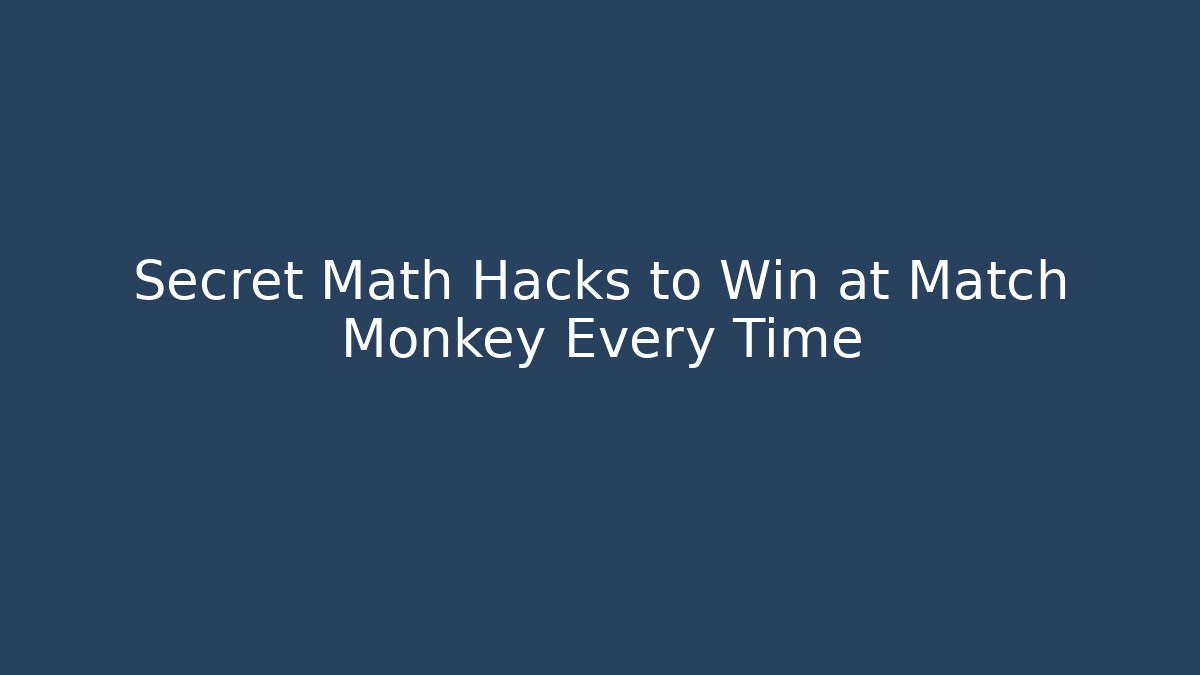 Secret Math Hacks to Win at Match Monkey Every Time