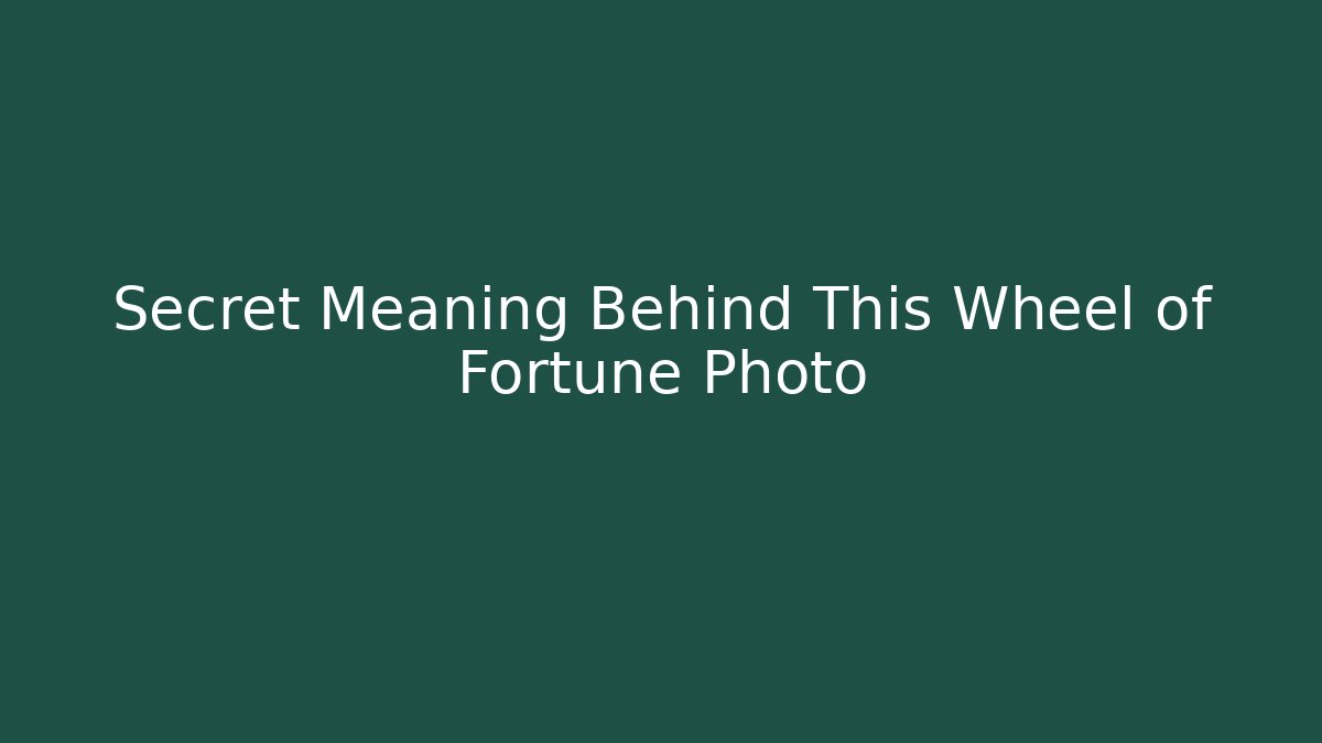 Secret Meaning Behind This Wheel of Fortune Photo