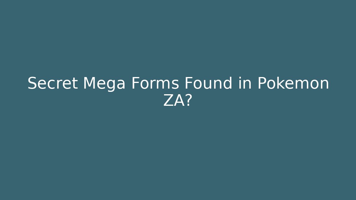 Secret Mega Forms Found in Pokémon ZA?