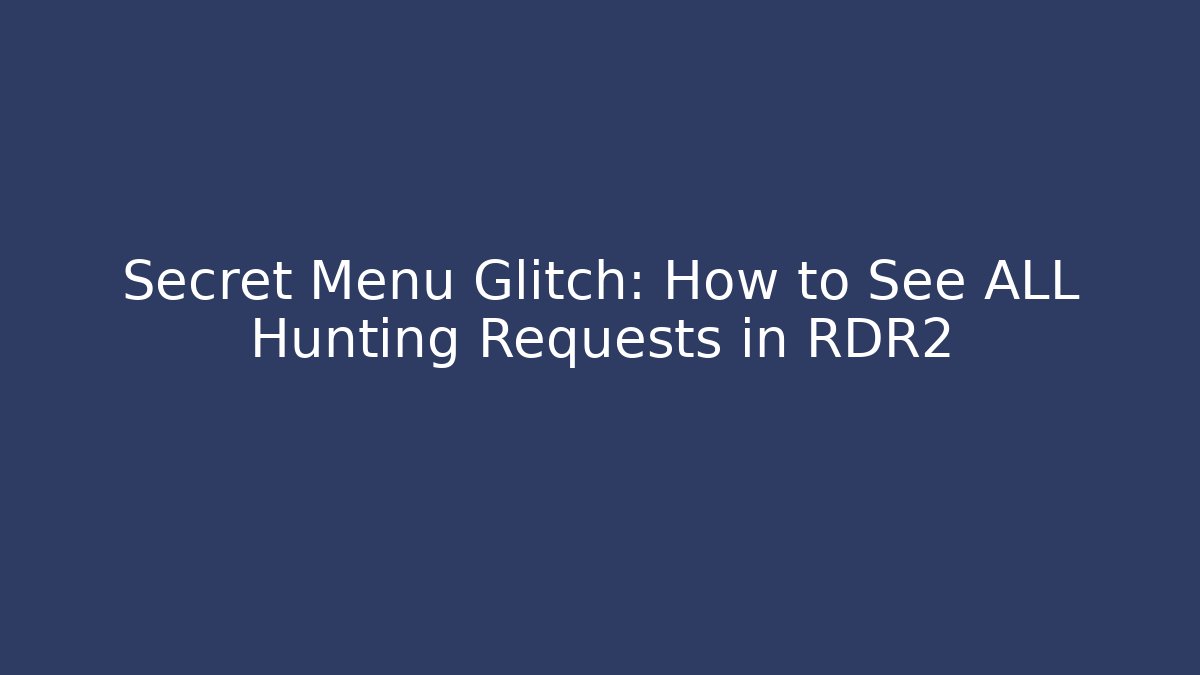 Secret Menu Glitch: How to See ALL Hunting Requests in RDR2