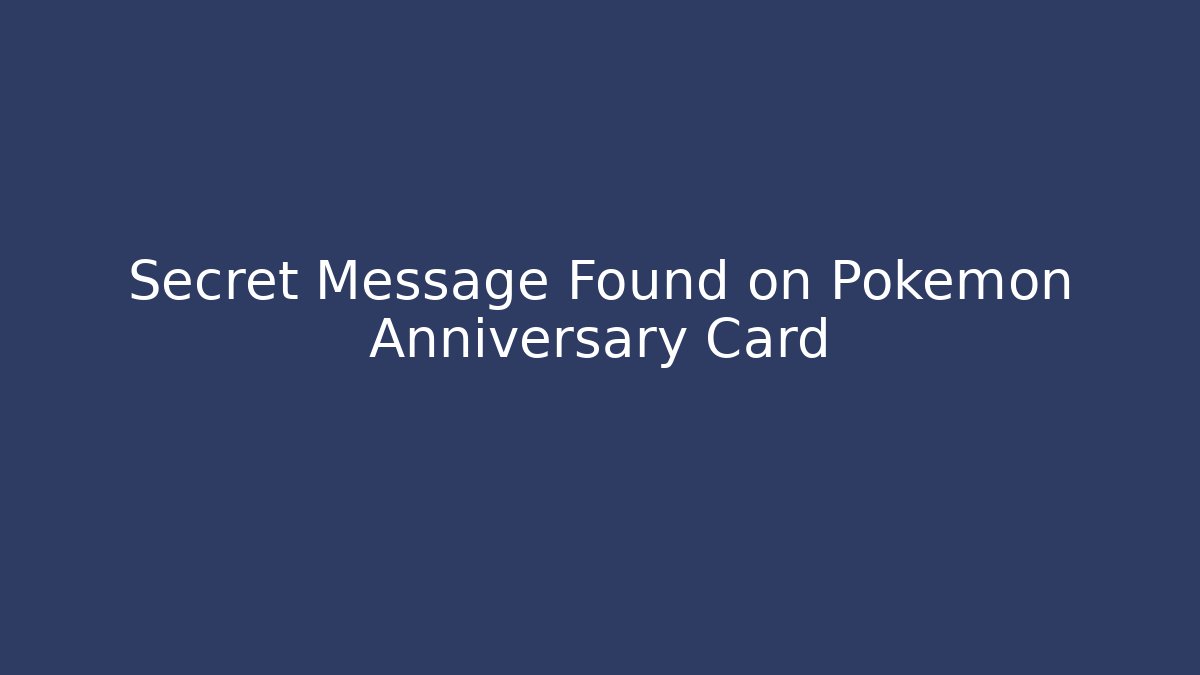 Secret Message Found on Pokémon Anniversary Card