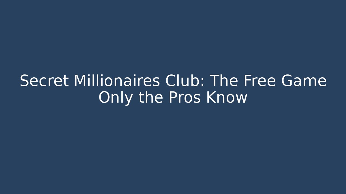 Secret Millionaires Club: The Free Game Only the Pros Know