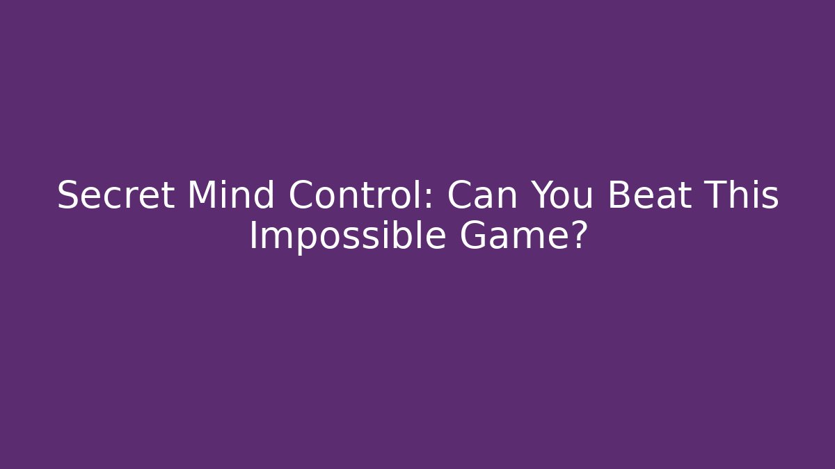 Secret Mind Control: Can You Beat This Impossible Game? - Create More Assets