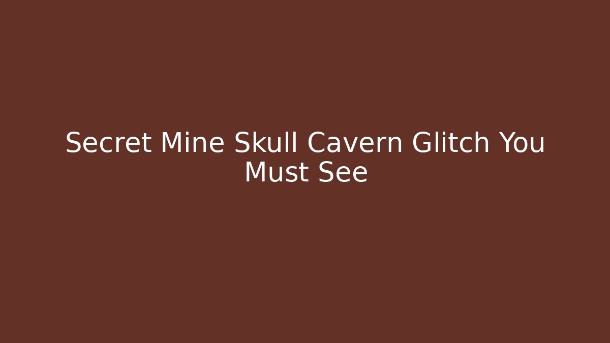Secret Mine Skull Cavern Glitch You Must See