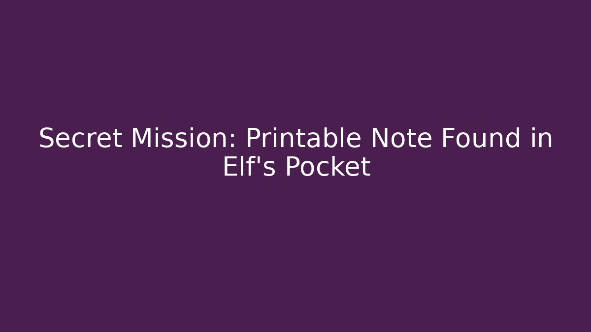 Secret Mission: Printable Note Found in Elf’s Pocket