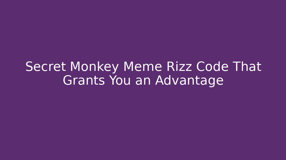 Secret Monkey Meme Rizz Code That Grants You an Advantage - Create More Assets
