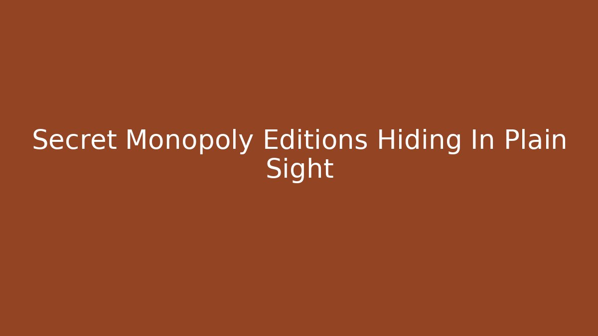Secret Monopoly Editions Hiding In Plain Sight - Create More Assets