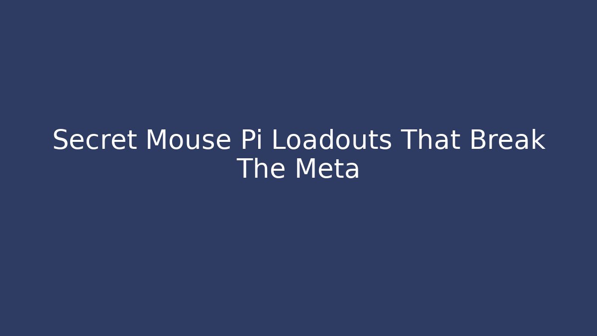 Secret Mouse Pi Loadouts That Break The Meta